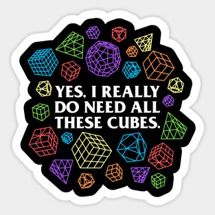 Yes I Really Do Need All These Cubes - Rubik's Cube Inspired Design for people who know How to Solve a Rubik's Cube Sticker